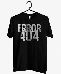 Error 404 T shirt