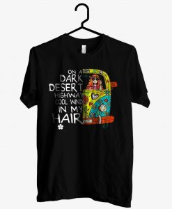 On A Dark Desert Highway Cool Wind In My Hair T shirt