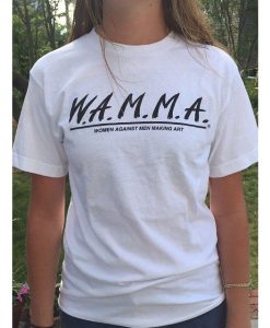 W.A.M.M.A. Women Against Men Making Art Tshirt