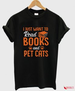 I Just Want To Read Books And Pet Cats T-shirt