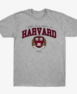 I Went To A Party At Harvard Once T shirt