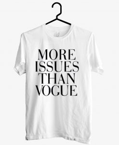 More Issues Than Vogue T shirt