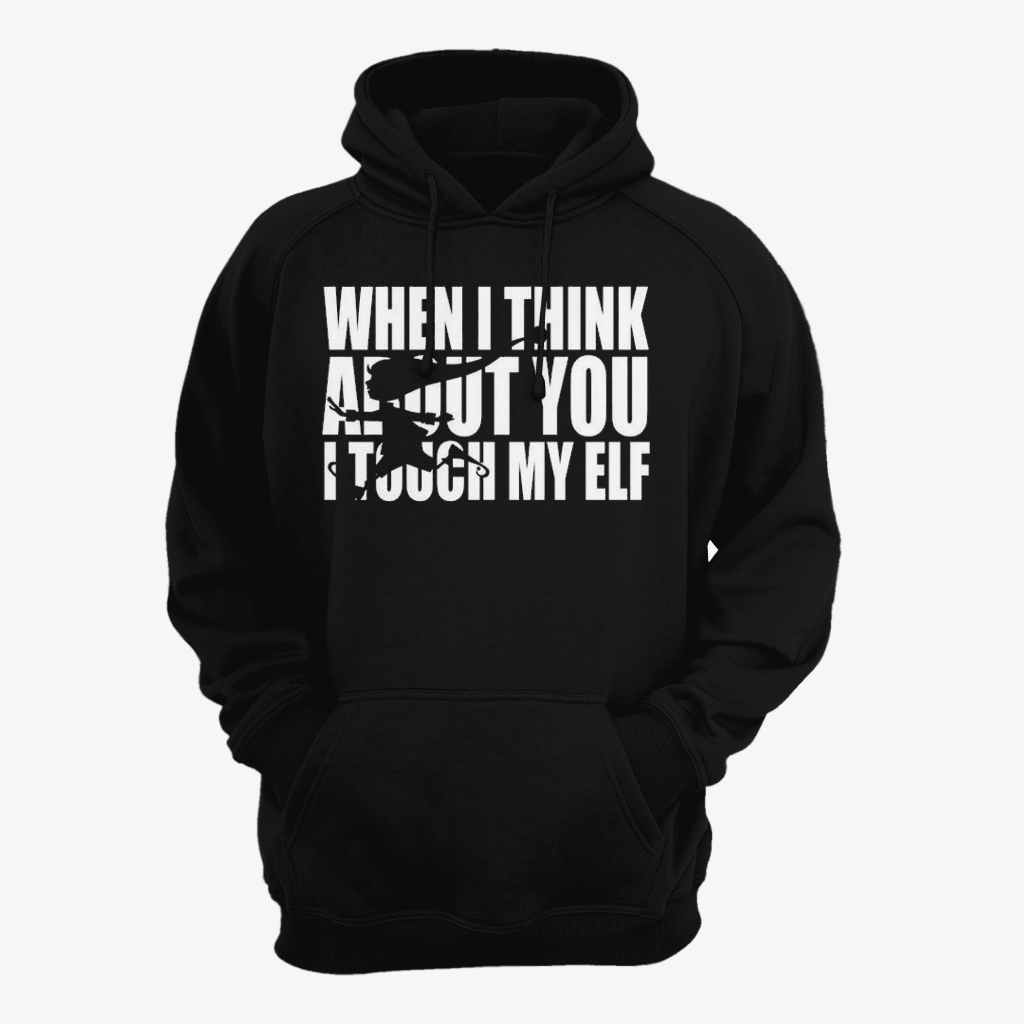 When I Think About You I Touch My Elf Hoodie
