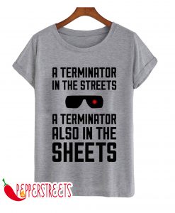 A Terminator In The Streets T-Shirt