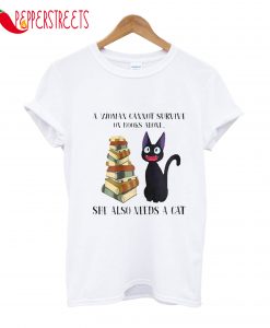 A Woman Cannot Survive On Books Alone See Also Needs A Cat T-Shirt
