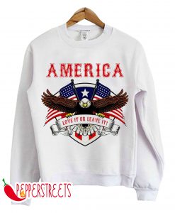 America Love It Or Leave It Eagle Version Sweatshirt