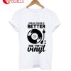 Analog Sound Is Better And That's Vinyl T-Shirt