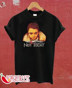 Arya Not Today Game Of Thrones T-Shirt