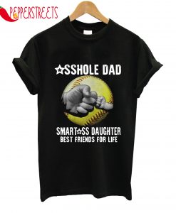 Asshole Dad Smart Daughter Best Friends For Life T-Shirt