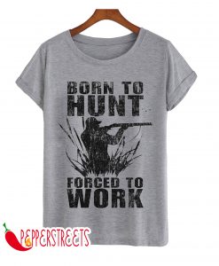 BORN TO HUNT T SHIRT