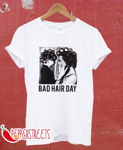 Be Famous Women Badha Rolled – Bad Hair Day T shirt