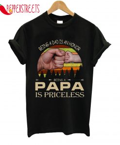 Being Dad Is An Honor Being A Papa Is Princeless T-Shirt