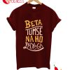 Beta Tumse Na Ho Payega T-Shirt