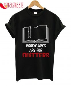 Bookmarks Are For Quitters Nerd Geek Bookworm Love Reading T-Shirt