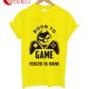 Born To Game Forced To Work T-Shirt