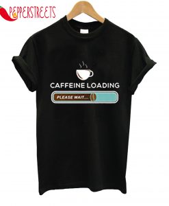 Coffee Caffeine Loading Breakfast T-Shirt