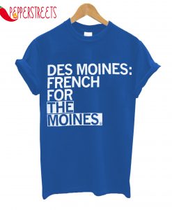 Des Moines French For The Moines T-Shirt