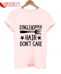 Details About Dinglehopper Hair Don't Care T-Shirt