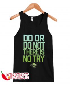 Do Or Do Not There Is No Try Tank Top