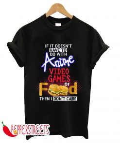 Anime Game Food I don' Care T-shirt