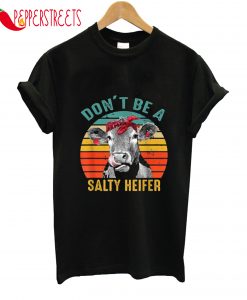 Don't Be A Salty Heifer Cow Lover Funny Vintage T-Shirt