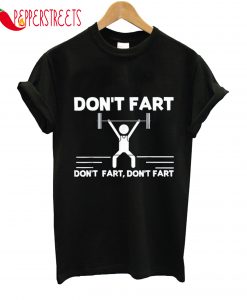 Don't Fart Funny Fitness Gym Workout Weights Squat T-Shirt