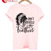 Don't Ruffle My Feathers T-Shirt