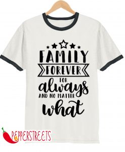 Family Forever, For Always And No Matter What T-Shirt