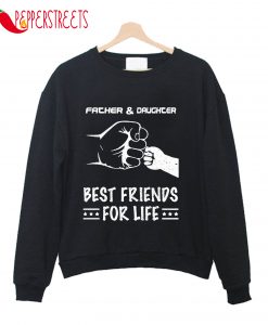 Father & Daughter Best Friends For Life Sweatshirt