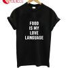 Food Is My Love Language T-Shirt