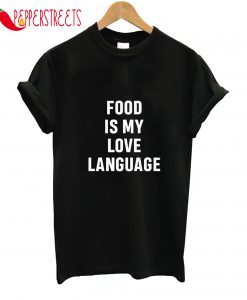 Food Is My Love Language T-Shirt