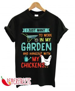 Funny Gardening Shirts Work In Garden Hang Out With Chicken T-Shirt