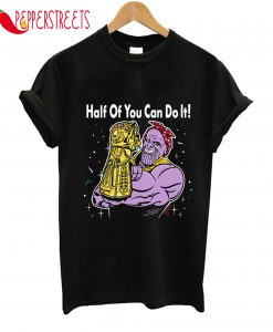 Half Of You Can Do It T-Shirt