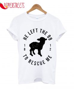 He Left The 99 1812 To Rescue Me T-Shirt