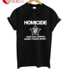 Homicide Chicago Police Our Day Starts Your Ends T-Shirt