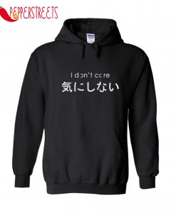I Don’t Care Japanese Font Hoodie