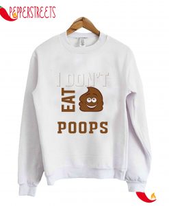 I Don't Eat Poops Sweatshirt