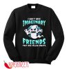 I Don't Have Imaginary Friends They Ghost Sweatshirt