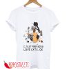 I Just Freaking Love Cats OK T-Shirt