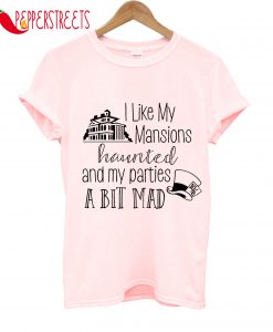 I Like My Mansion Haunted A Bit Mad T-Shirt