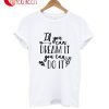 If You Can Dream It You Can Do It T-Shirt
