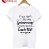 If You Don't Like My Godmommy Then Don't Touch Me T-Shirt