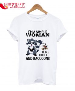 I'm A Simple Woman I Like Coffee And Raccoons T-Shirt