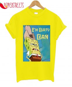 I'm Dirty Dan Spongebob T-Shirt