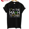 I'm The Math Teacher Nothing Scares Me Anymore T-Shirt