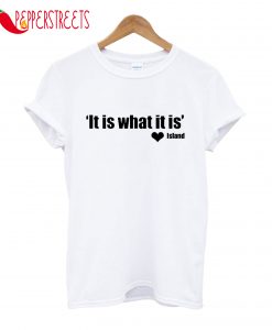 It Is What It Is' Love Island T-Shirt