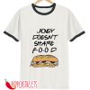 JOEY DOESNT SHARE FOOD T-SHIRT