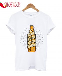 Keep Calm And Drink Beer T-Shirt