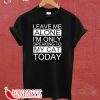 Leave Me Alone I'm Only Speaking To My Cat Today T-shirt