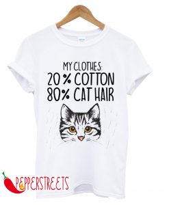 MY CLOTHES 20% COTTON 80% CAT HAIR T-SHIRT